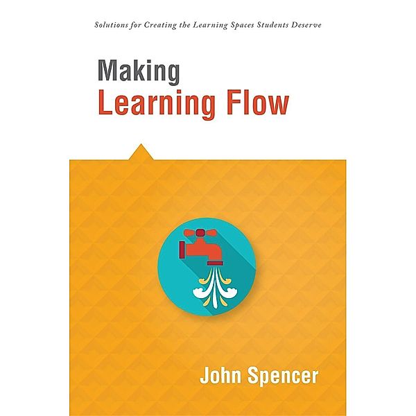 Making Learning Flow / Solutions, John Spencer