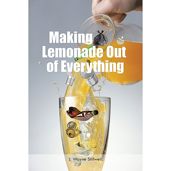 Making Lemonade out of Everything, J. Wayne Stillwell