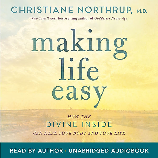 Making Life Easy, Dr. Christiane Northrup