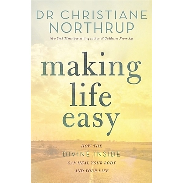 Making Life Easy, Christiane Northrup