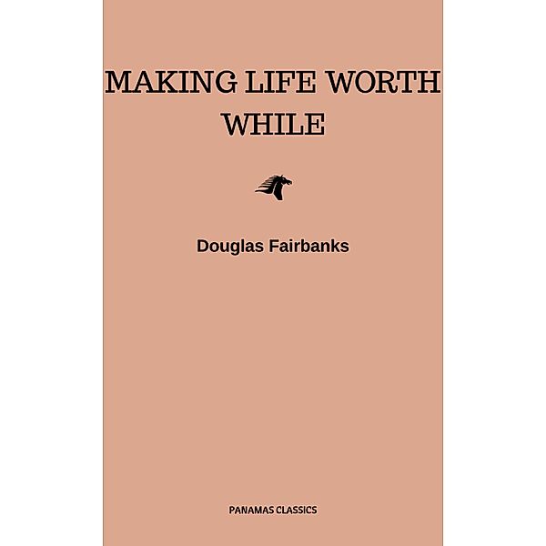 Making Life Worth While, Douglas Fairbanks