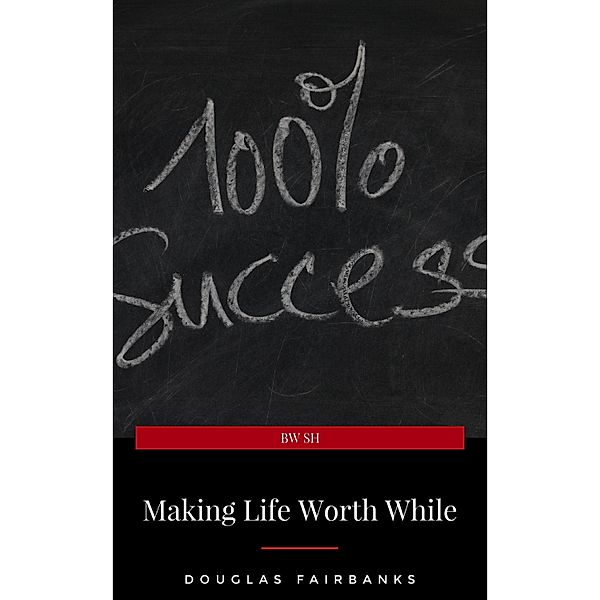 Making Life Worth While, Douglas Fairbanks