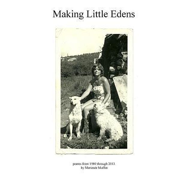 Making Little Edens / Merimee Moffitt, Publishing, Merimée Moffitt