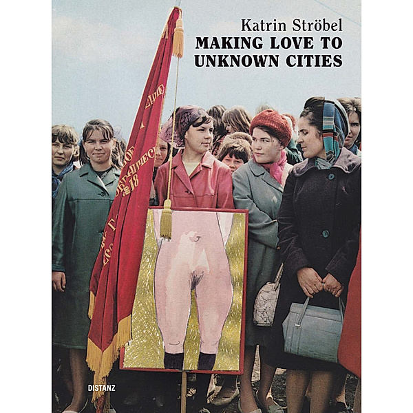 Making Love to Unknown Cities, Katrin Ströbel
