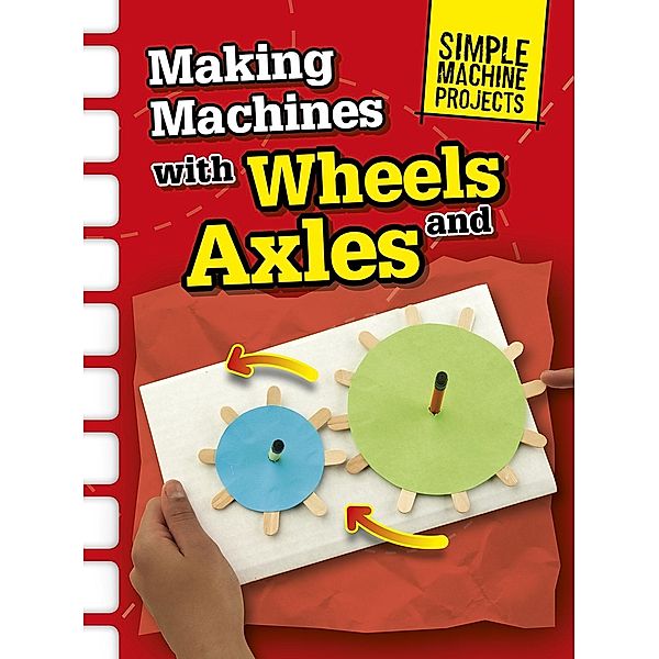 Making Machines with Wheels and Axles, Chris Oxlade