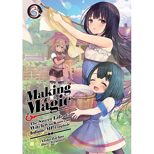 Making Magic: The Sweet Life of a Witch Who Knows an Infinite MP Loophole Volume 3 / Making Magic: The Sweet Life of a Witch Who Knows an Infinite MP Loophole Bd.3, Aloha Zachou