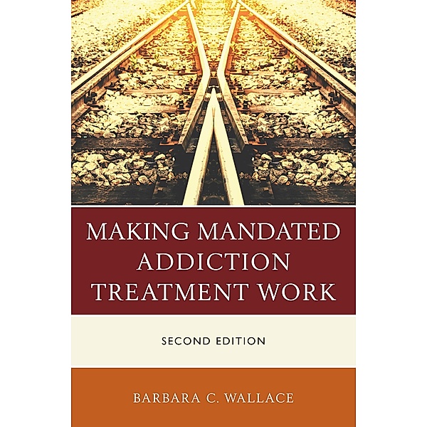 Making Mandated Addiction Treatment Work, Barbara C. Wallace