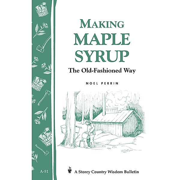 Making Maple Syrup / Storey Country Wisdom Bulletin, Noel Perrin