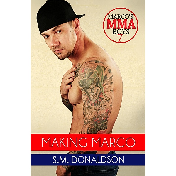 Making Marco (Marco's MMA Boys, #7) / Marco's MMA Boys, Sm Donaldson