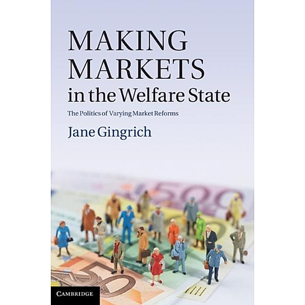 Making Markets in the Welfare State, Jane R. Gingrich