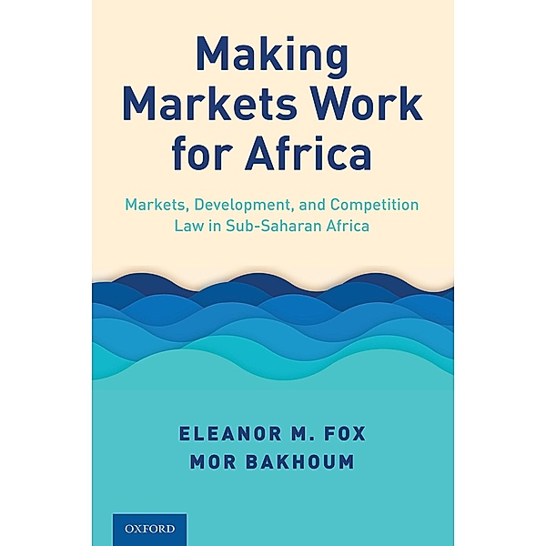 Making Markets Work for Africa, Eleanor M. Fox, Mor Bakhoum