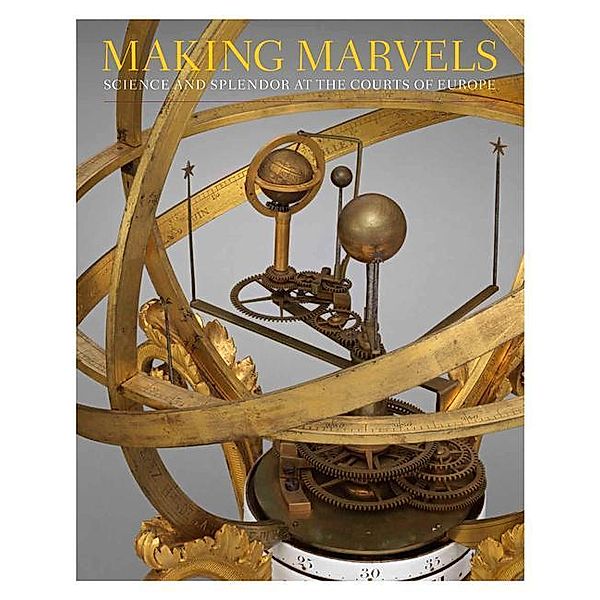 Making Marvels: Science and Splendor at the Courts of Europe