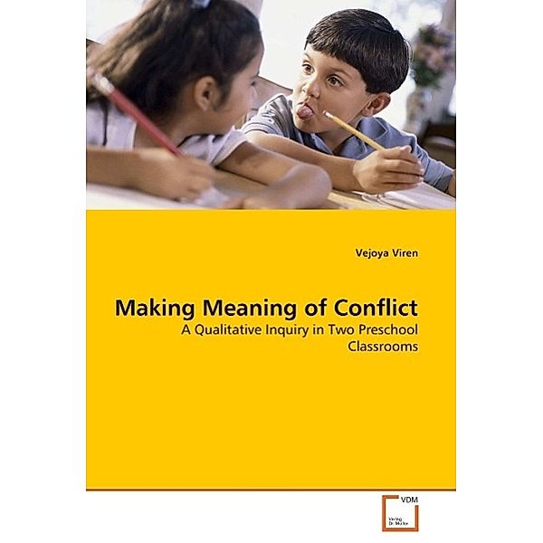 Making Meaning of Conflict: A Qualitative Inquiry in Two Preschool Classrooms, Vejoya Viren