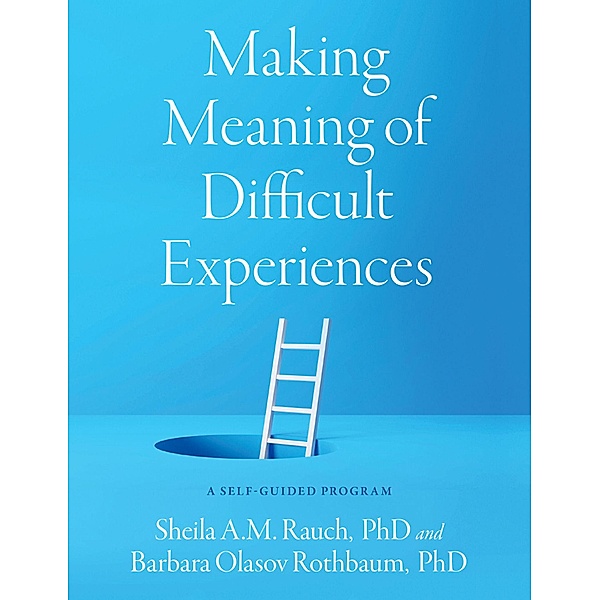 Making Meaning of Difficult Experiences, Sheila A. M. Rauch, Barbara Olasov Rothbaum