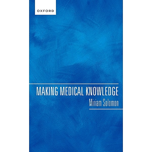 Making Medical Knowledge, Miriam Solomon