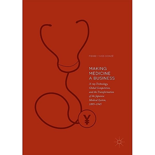 Making Medicine a Business / Progress in Mathematics, Pierre-Yves Donzé