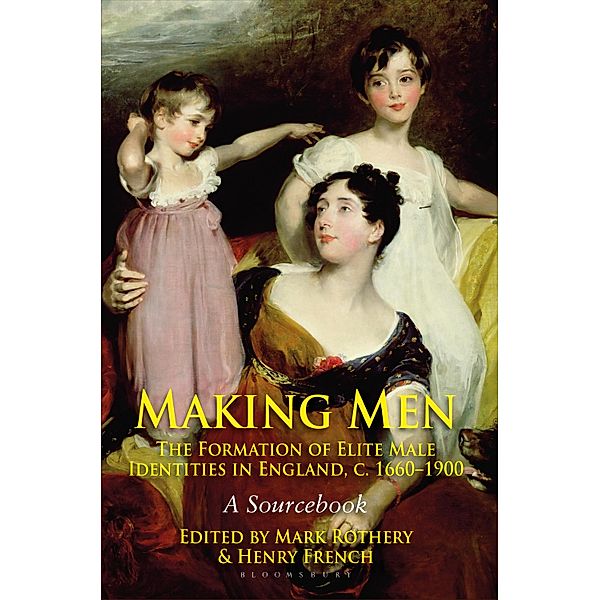 Making Men: The Formation of Elite Male Identities in England, c.1660-1900, Mark Rothery, Henry French