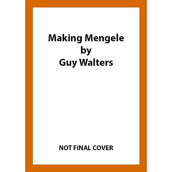 Making Mengele, Guy Walters