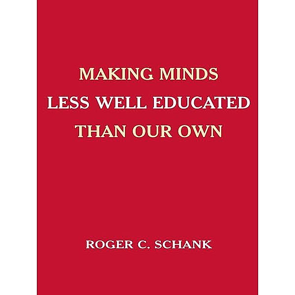 Making Minds Less Well Educated Than Our Own, Roger C. Schank