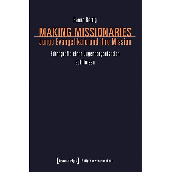 Making Missionaries - Junge Evangelikale und ihre Mission / Religionswissenschaft Bd.9, Hanna Rettig