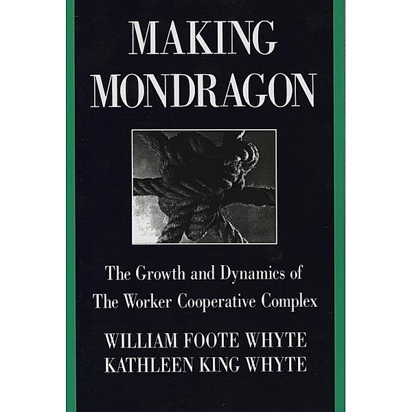Making Mondragón, Kathleen King Whyte, William Foote Whyte