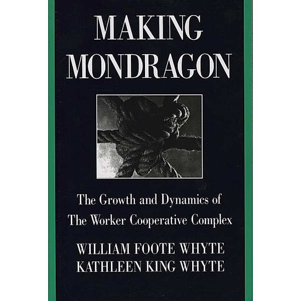 Making Mondragón / Cornell International Industrial and Labor Relations Reports, William Foote Whyte, Kathleen King Whyte