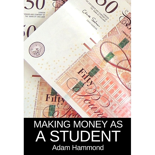 Making Money As a Student / eBookIt.com, Adam Hammond