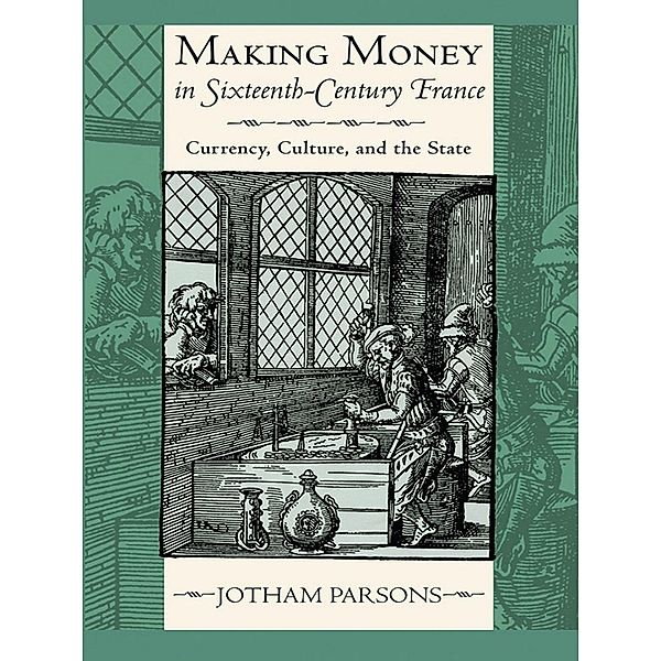 Making Money in Sixteenth-Century France, Jotham Parsons