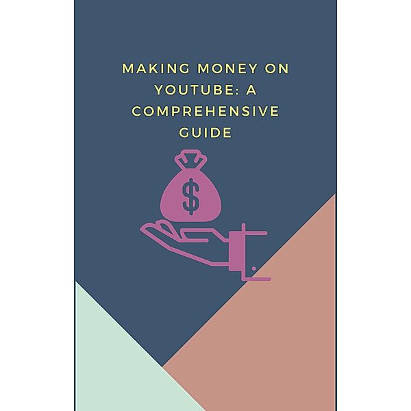Making Money on YouTube: A Comprehensive Guide, Pankaj Kumar
