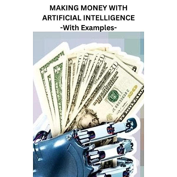 Making Money With Artificial Intelligence - With Examples, Anis Syazwanie