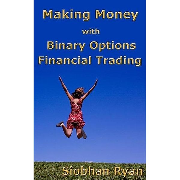 Making Money with Binary Options Financial Trading, Siobhan Ryan
