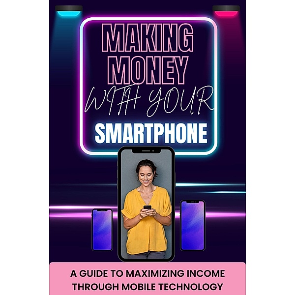 Making Money with Your Smartphone, Elorm Pascal Alexander