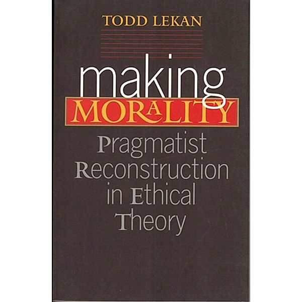 Making Morality / Vanderbilt Library of American Philosophy, Todd Lekan