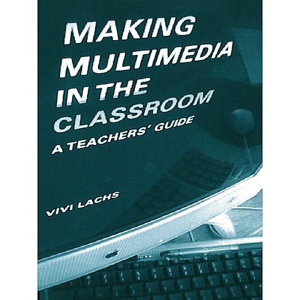 Making Multimedia in the Classroom, Vivi Lachs