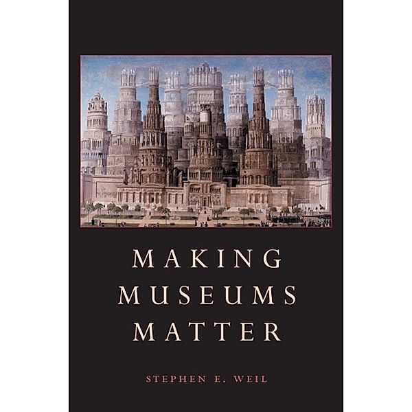 Making Museums Matter, Stephen Weil
