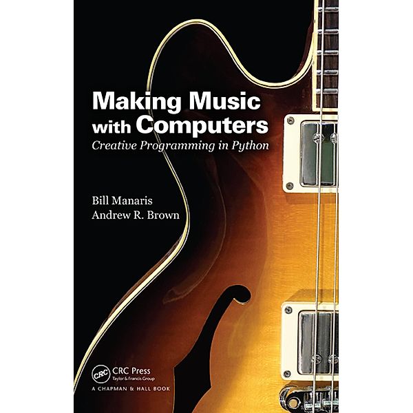 Making Music with Computers, Bill Manaris, Andrew R. Brown