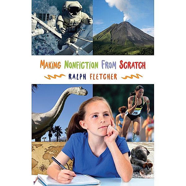 Making Nonfiction from Scratch, Ralph Fletcher