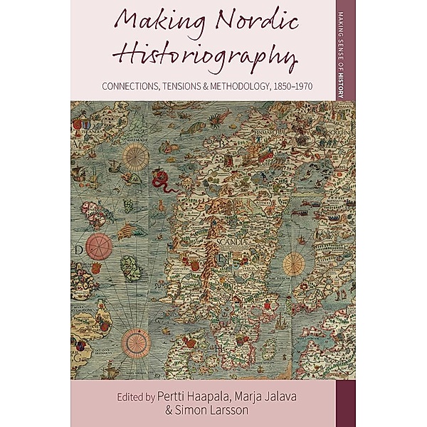 Making Nordic Historiography / Making Sense of History Bd.32