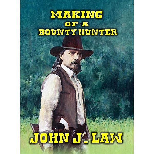 Making Of A Bounty Hunter, John J. Law