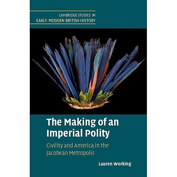 Making of an Imperial Polity / Cambridge Studies in Early Modern British History, Lauren Working
