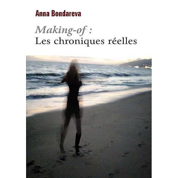 Making-of :  Les chroniques reelles / Librinova, Bondareva Anna Bondareva