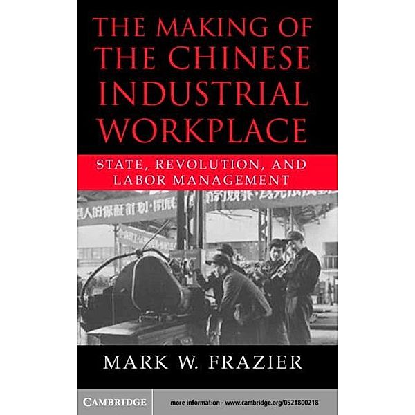 Making of the Chinese Industrial Workplace, Mark W. Frazier