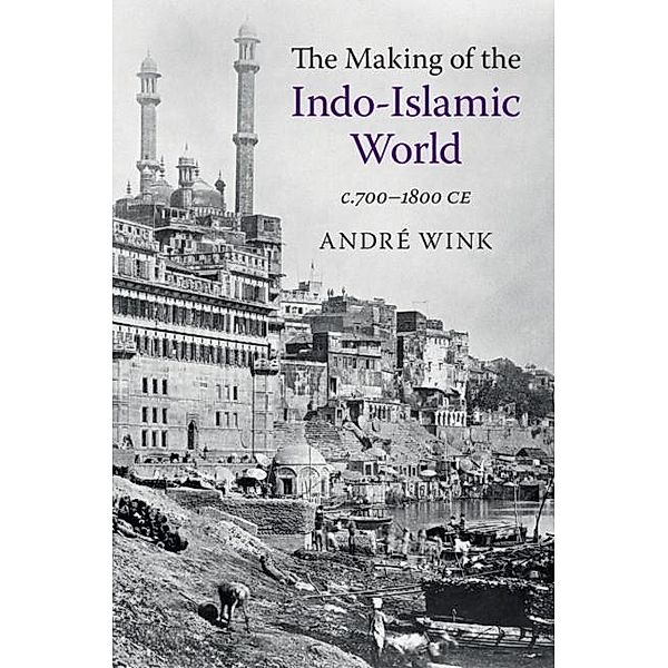 Making of the Indo-Islamic World, Andre Wink