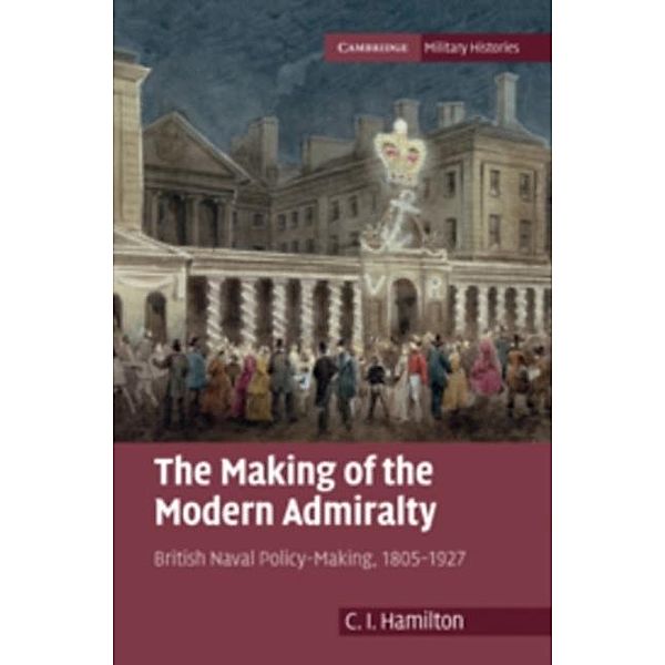 Making of the Modern Admiralty, C. I. Hamilton