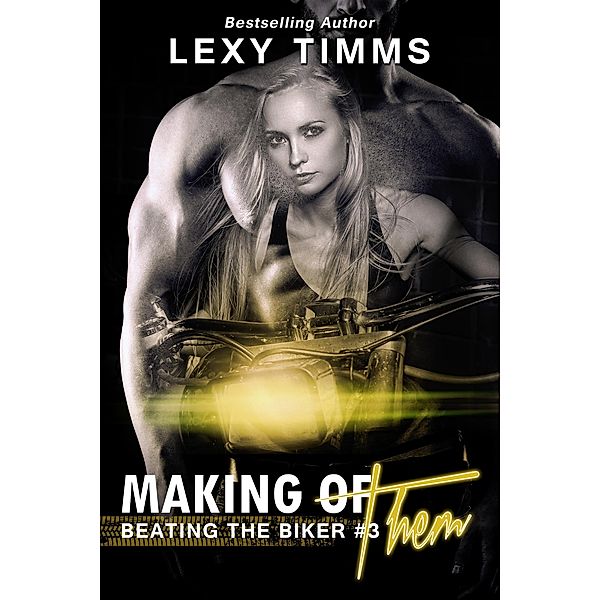 Making of Them (Beating the Biker Series, #3) / Beating the Biker Series, Lexy Timms