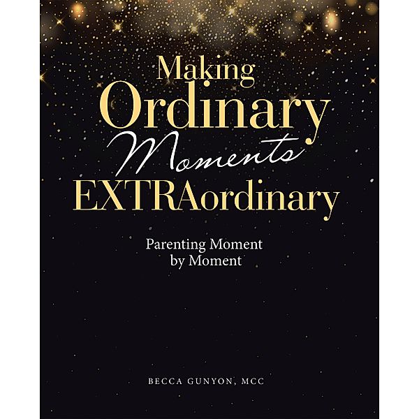 Making Ordinary Moments Extraordinary, Becca Gunyon MCC