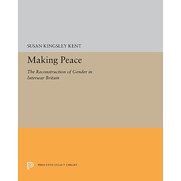Making Peace / Princeton Legacy Library Bd.5275, Susan Kingsley Kent