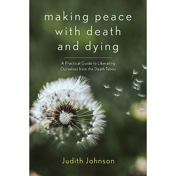 Making Peace with Death and Dying, Judith Johnson