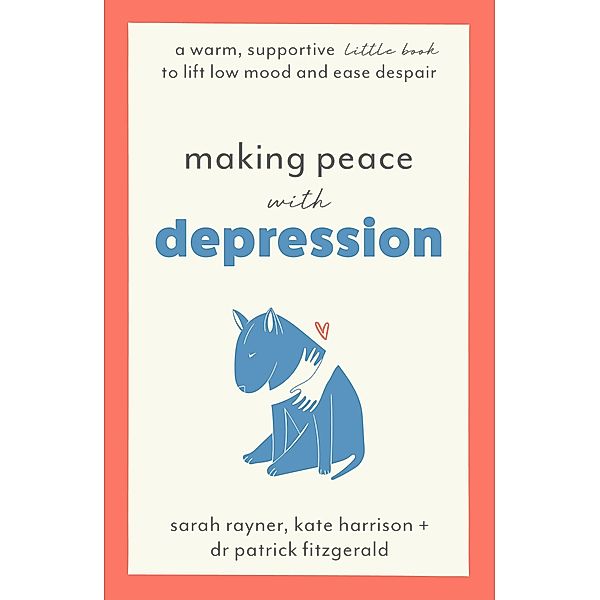 Making Peace with Depression / Making Friends With, Sarah Rayner, Kate Harrison