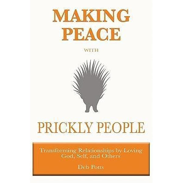 Making Peace with Prickly People / Deborah Potts, Deb Potts
